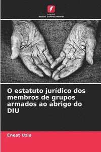 bokomslag O estatuto jurídico dos membros de grupos armados ao abrigo do DIU