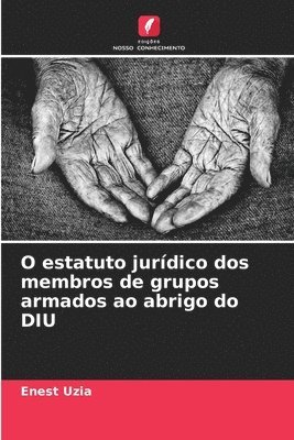 bokomslag O estatuto jurídico dos membros de grupos armados ao abrigo do DIU