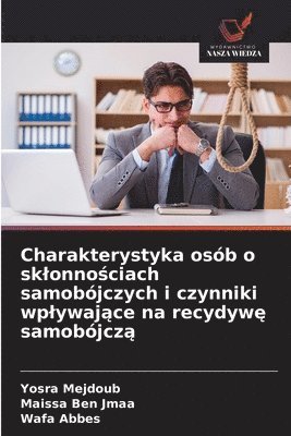 Charakterystyka osób o sklonnościach samobójczych i czynniki wplywające na recydywę samobójczą