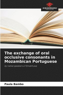 Paula Bambo - exchange of oral occlusive consonants in Mozambican Portuguese, Häftad