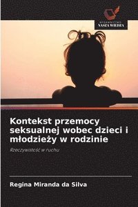 bokomslag Kontekst przemocy seksualnej wobec dzieci i mlodzie?y w rodzinie