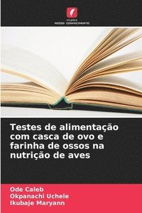 bokomslag Testes de alimentação com casca de ovo e farinha de ossos na nutrição de aves
