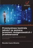 bokomslag Przemyslowa kontrola jako?ci za pomoc? promieni rentgenowskich i przetwarzania