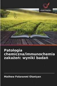 bokomslag Patologia chemiczna/immunochemia zaka?e?: wyniki bada?