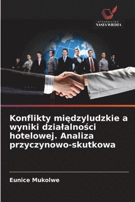 Eunice Mukolwe - Konflikty międzyludzkie a wyniki dzialalności hotelowej. Analiza przyczynowo-skutkowa, Häftad
