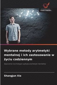 bokomslag Wybrane metody arytmetyki mentalnej i ich zastosowanie w ?yciu codziennym