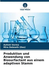bokomslag Produktion und Anwendung von Biosurfactant aus einem adaptiven Stamm
