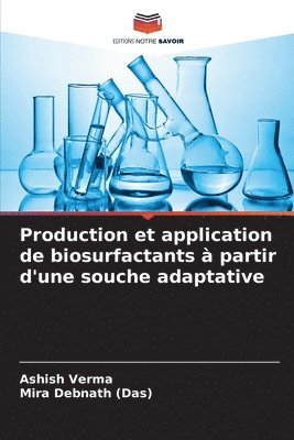 Ashish Verma, Mira Debnath (Das) - Production et application de biosurfactants à partir d'une souche adaptative, Häftad
