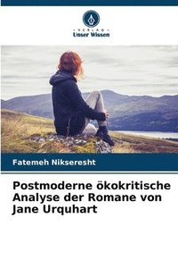 bokomslag Postmoderne ökokritische Analyse der Romane von Jane Urquhart