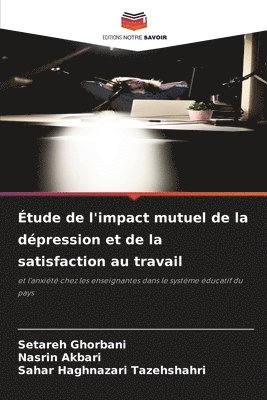 Setareh Ghorbani, Nasrin Akbari, Sahar Haghnazari Tazehshahri - Étude de l'impact mutuel de la dépression et de la satisfaction au travail, Häftad