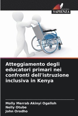 Molly Merrab Akinyi Ogalloh, Nelly Otube, John Orodho - Atteggiamento degli educatori primari nei confronti dell'istruzione inclusiva in Kenya, Häftad