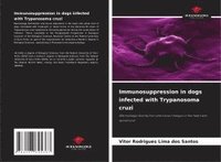 bokomslag Immunosuppression in dogs infected with Trypanosoma cruzi
