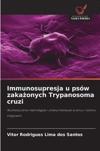 bokomslag Immunosupresja u psów zaka?onych Trypanosoma cruzi