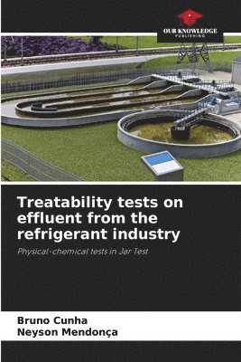 Bruno Cunha, Neyson Mendonça - Treatability tests on effluent from the refrigerant industry, Häftad