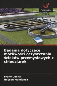 bokomslag Badania dotycz?ce mo?liwo?ci oczyszczania ?cieków przemyslowych z chlodziarek