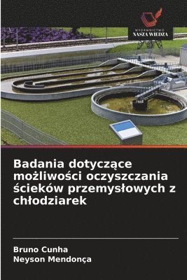 Bruno Cunha, Neyson Mendonça - Badania dotyczące możliwości oczyszczania ścieków przemyslowych z chlodziarek, Häftad