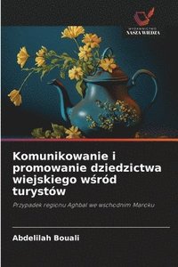 bokomslag Komunikowanie i promowanie dziedzictwa wiejskiego w?ród turystów