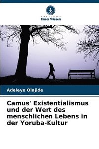 bokomslag Camus' Existentialismus und der Wert des menschlichen Lebens in der Yoruba-Kultur