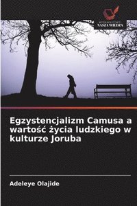 bokomslag Egzystencjalizm Camusa a warto?c ?ycia ludzkiego w kulturze Joruba