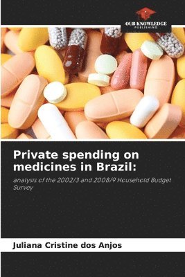 Juliana Cristine Dos Anjos, Juliana Cristine dos Anjos - Private spending on medicines in Brazil, Häftad