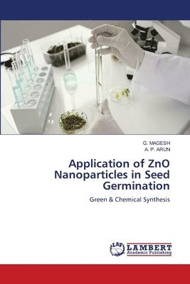 G Magesh, A P Arun, G. Magesh, A. P. Arun, G. MAGESH - Application of ZnO Nanoparticles in Seed Germination, Häftad