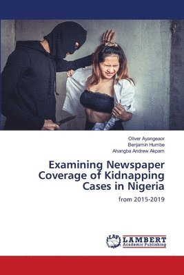 bokomslag Examining Newspaper Coverage of Kidnapping Cases in Nigeria