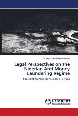 Ugochukwu Nwosu-Iheme, Dr. Ugochukwu Nwosu-Iheme - Legal Perspectives on the Nigerian Anti-Money Laundering Regime, Häftad