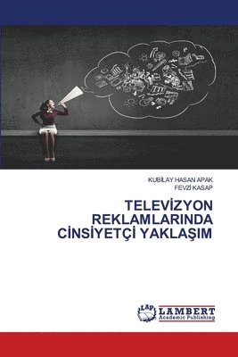 bokomslag Telev&#304;zyon Reklamlarinda C&#304;ns&#304;yet&#304; Yakla&#350;im