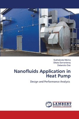 Subhabrata Mishra, Sikata Samantaray, Debendra Das - Nanofluids Application in Heat Pump, Häftad
