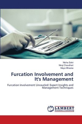 Nisha Salvi, Niraj Chaudhari, Maya Mhaske - Furcation Involvement and It's Management, Häftad