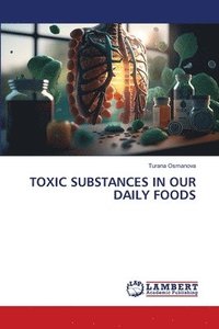 bokomslag Toxic Substances in Our Daily Foods