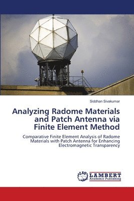 Analyzing Radome Materials and Patch Antenna via Finite Element Method 1