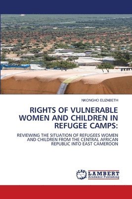 bokomslag Rights of Vulnerable Women and Children in Refugee Camps