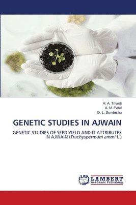 H A Trivedi, A M Patel, D L Sundesha, H. A. Trivedi, A. M. Patel, D. L. Sundesha - Genetic Studies in Ajwain, Häftad