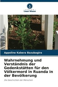 bokomslag Wahrnehmung und Verstndnis der Gedenksttten fr den Vlkermord in Ruanda in der Bevlkerung