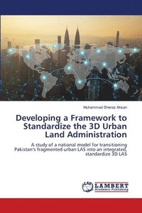 bokomslag Developing a Framework to Standardize the 3D Urban Land Administration