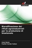 Irem Deniz, Fazilet Vardar Sukan - Bioraffinazione dei rifiuti agroindustriali per la produzione di bioetanolo, Häftad