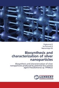 bokomslag Biosynthesis and characterization of silver nanoparticles