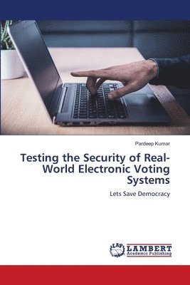 Testing the Security of Real-World Electronic Voting Systems 1