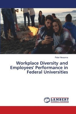 Peter Nwaoma - Workplace Diversity and Employees' Performance in Federal Universities, Häftad