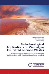 bokomslag Biotechnological Applications of Microalgae Cultivated on Solid Wastes