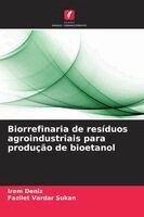 Irem Deniz, Fazilet Vardar Sukan - Biorrefinaria de resíduos agroindustriais para produção de bioetanol, Häftad