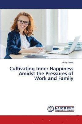 Cultivating Inner Happiness Amidst the Pressures of Work and Family 1