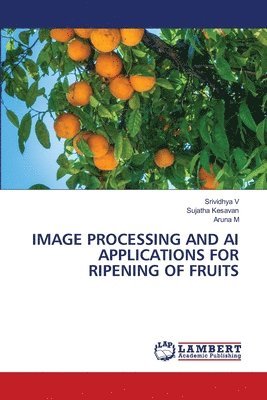 bokomslag Image Processing and AI Applications for Ripening of Fruits