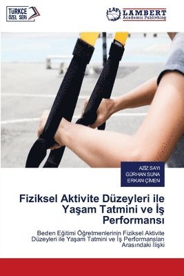 bokomslag Fiziksel Aktivite Dzeyleri ile Ya&#351;am Tatmini ve &#304;&#351; Performans&#305;