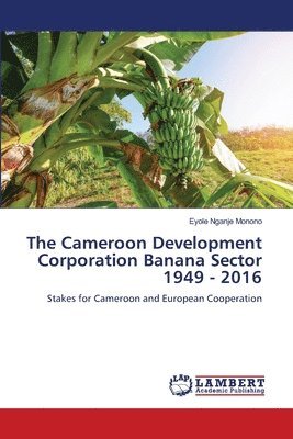 The Cameroon Development Corporation Banana Sector 1949 - 2016 1