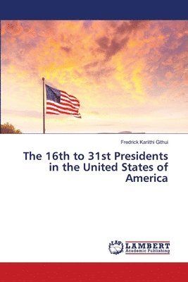 bokomslag The 16th to 31st Presidents in the United States of America