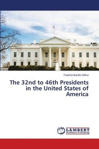 bokomslag The 32nd to 46th Presidents in the United States of America