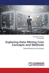 bokomslag Exploring Data Mining Core Concepts and Methods