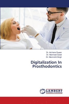 Archana Queen, Manmeet Gulati, Manmohit Singh - Digitalization In Prosthodontics, Häftad